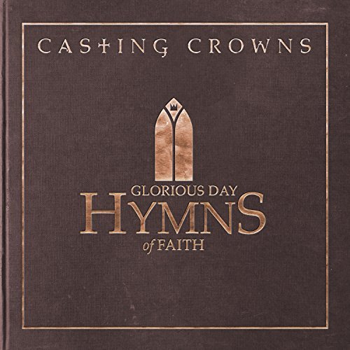 Casting Crowns/Glorious Day: Hymns Of Faith