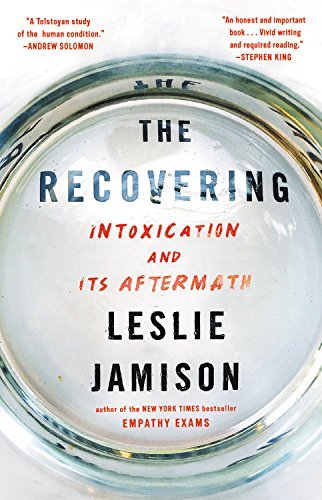Leslie Jamison/The Recovering@ Intoxication and Its Aftermath