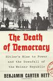 Benjamin Carter Hett The Death Of Democracy Hitler's Rise To Power And The Downfall Of The We 
