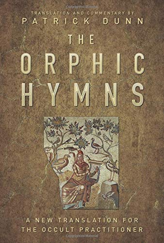 Patrick Dunn/The Orphic Hymns@ A New Translation for the Occult Practitioner