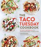 Laura Fuentes The Taco Tuesday Cookbook 52 Tasty Taco Recipes To Make Every Week The Best 
