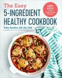 Toby Amidor The Easy 5 Ingredient Healthy Cookbook Simple Recipes To Make Healthy Eating Delicious 