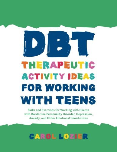 Carol Lozier Dbt Therapeutic Activity Ideas For Working With Te Skills And Exercises For Working With Clients Wit 