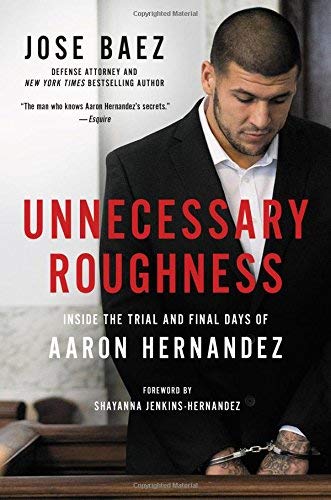 Jose Baez/Unnecessary Roughness@The Life and Death of Aaron Hernandez