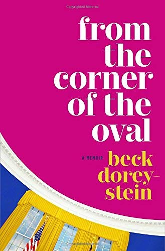 Beck Dorey-Stein/From the Corner of the Oval@ A Memoir
