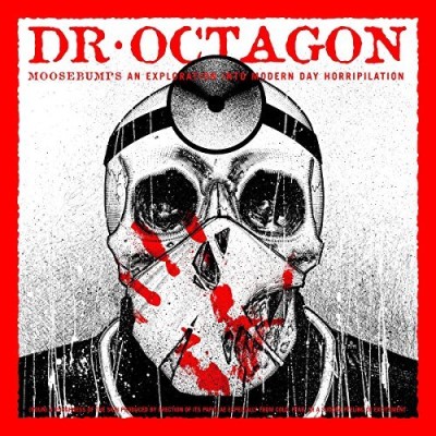 Dr. Octagon/Moosebumps: an exploration into modern day horripilation