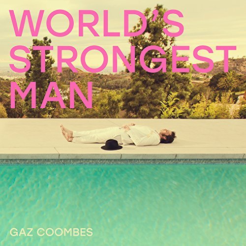 Gaz Coombes World's Strongest Man Explicit Version 