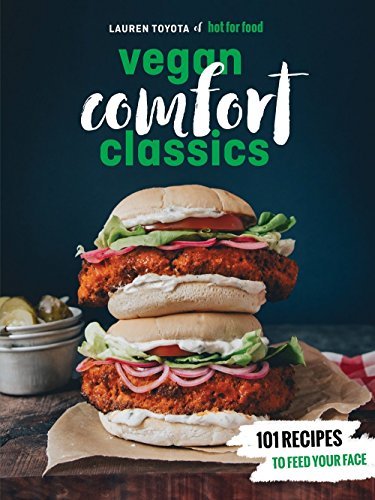 Lauren Toyota/Hot for Food Vegan Comfort Classics@ 101 Recipes to Feed Your Face [A Cookbook]