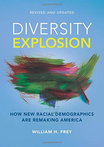 William H. Frey/Diversity Explosion@ How New Racial Demographics Are Remaking America@Revised