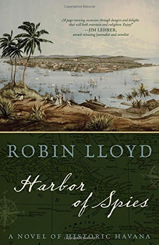 Robin Lloyd/Harbor of Spies@ A Novel of Historic Havana