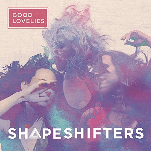 Good Lovelies/Shapeshifters