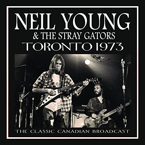 Neil Young & The Stray Gators/Toronto 1973