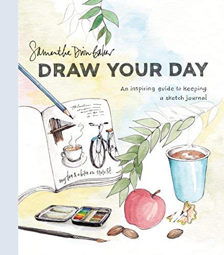 Samantha Dion Baker Draw Your Day An Inspiring Guide To Keeping A Sketch Journal 