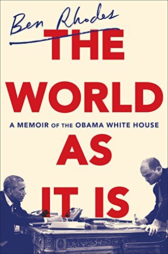Ben Rhodes/The World as It Is@A Memoir of the Obama White House