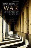 Maja Zehfuss War And The Politics Of Ethics 