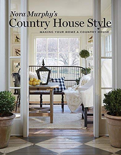 Nora Murphy Nora Murphy's Country House Style Making Your Home A Country House 