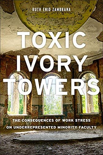 Ruth Enid Zambrana/Toxic Ivory Towers@ The Consequences of Work Stress on Underrepresent