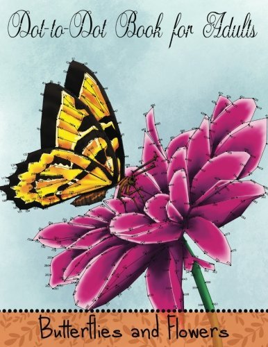 Mindful Coloring Books/Dot to Dot Book for Adults@ Butterflies and Flowers: Challenging Flower and B