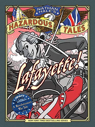 Nathan Hale/Lafayette! (Nathan Hale's Hazardous Tales #8)@A Revolutionary War Tale