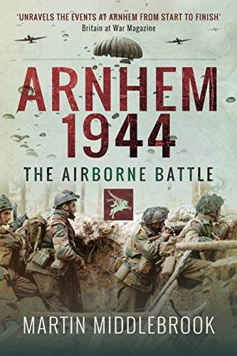 Martin Middlebrook Arnhem 1944 The Airborne Battle 