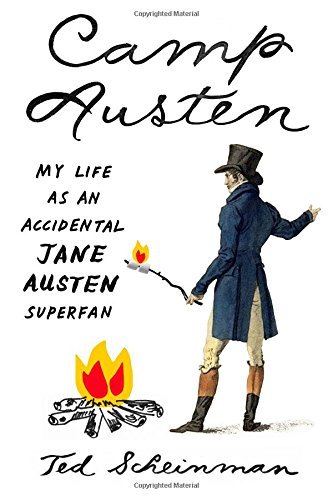 Ted Scheinman Camp Austen My Life As An Accidental Jane Austen Superfan 