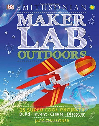 Jack Challoner/Maker Lab@ Outdoors: 25 Super Cool Projects