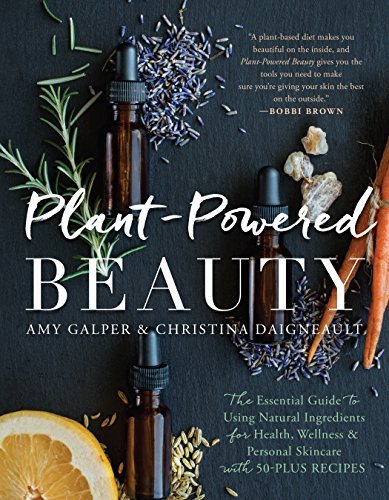 Amy Galper/Plant-Powered Beauty@The Essential Guide to Using Natural Ingredients