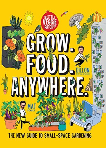 Mat Pember Grow. Food. Anywhere. The New Guide To Small Space Gardening 