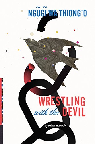 Ngugi Wa Thiong'o/Wrestling with the Devil@ A Prison Memoir