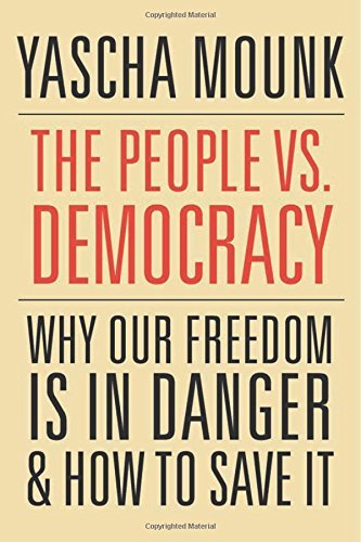 Yascha Mounk/The People vs. Democracy@ Why Our Freedom Is in Danger and How to Save It