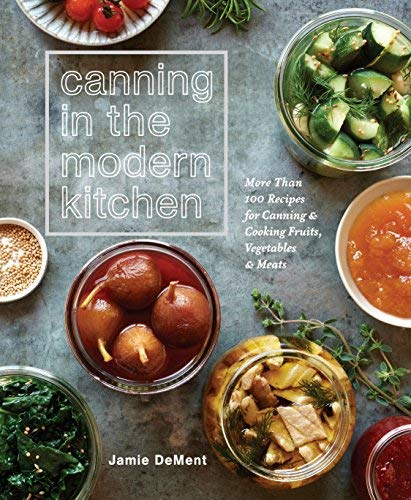 Jamie Dement/Canning in the Modern Kitchen@More Than 100 Recipes for Canning and Cooking Fru