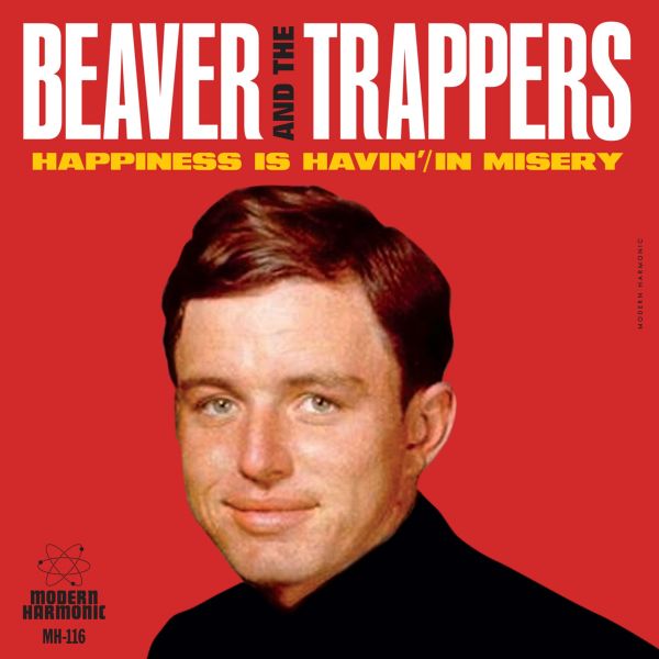Beaver & The Trappers/Happiness Is Havin' / In Missery
