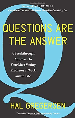Hal Gregersen/Questions Are the Answer@ A Breakthrough Approach to Your Most Vexing Probl