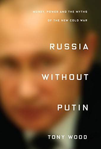 Tony Wood/Russia Without Putin@Money, Power and the Myths of the New Cold War