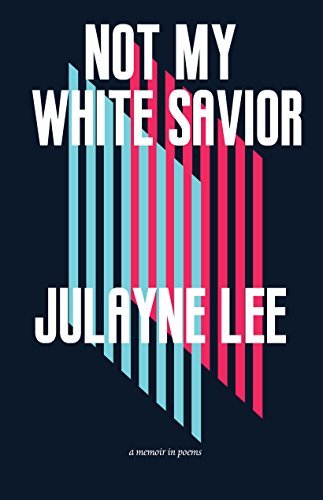 Julayne Lee Not My White Savior A Memoir In Poems 