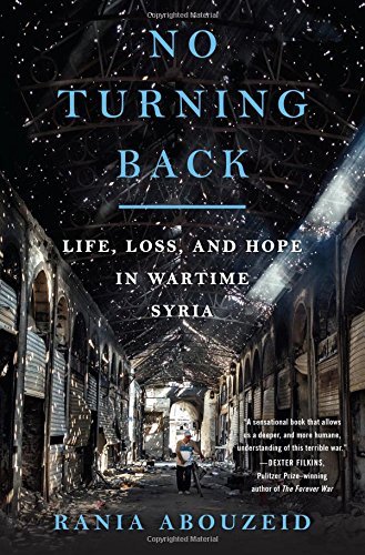 Rania Abouzeid/No Turning Back@ Life, Loss, and Hope in Wartime Syria