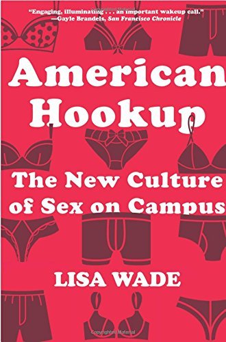 Lisa Wade/American Hookup@ The New Culture of Sex on Campus