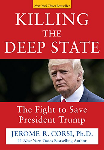 Jerome R. Corsi/Killing the Deep State@The Fight to Save President Trump