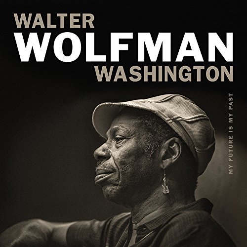 Walter Wolfman Washington/My Future Is My Past