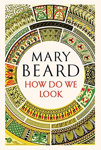 Mary Beard/How Do We Look@ The Body, the Divine, and the Question of Civiliz
