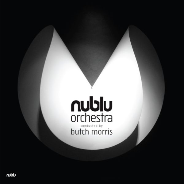 Nublu Orchestra Conducted By Butch Morris/Nublu Orchestra Conducted By Butch Morris