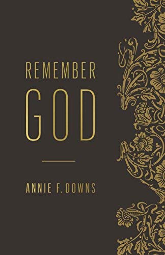 Annie F. Downs/Remember God