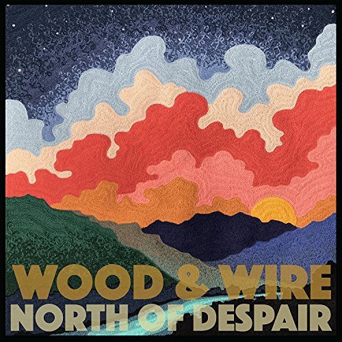 Wood & Wire/North Of Despair