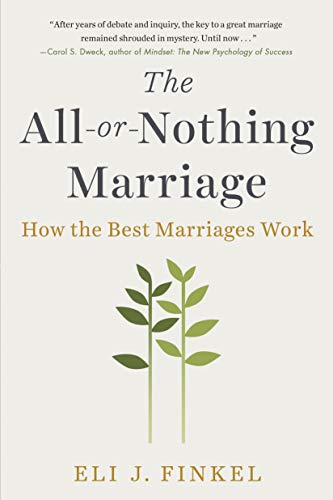 Eli J. Finkel The All Or Nothing Marriage How The Best Marriages Work 