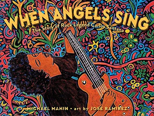 Michael Mahin When Angels Sing The Story Of Rock Legend Carlos Santana 