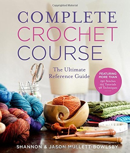 Shannon Mullett Bowlsby Complete Crochet Course The Ultimate Reference Guide 