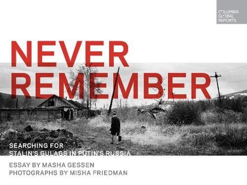 Masha Gessen/Never Remember@ Searching for Stalin's Gulags in Putin's Russia