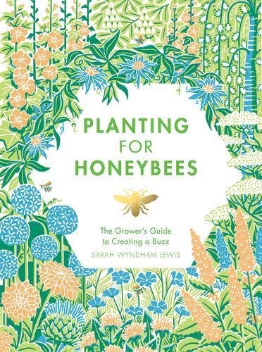 Sarah Wyndham-Lewis/Planting for Honeybees@The Grower's Guide to Creating a Buzz