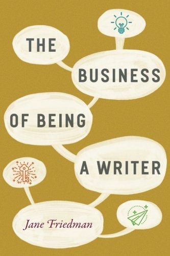 Jane Friedman/The Business of Being a Writer