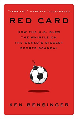Ken Bensinger/Red Card@How the U.S. Blew the Whistle on the World's Bigg